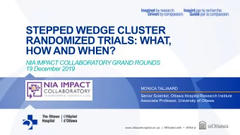 STEPPED WEDGE CLUSTER  RANDOMIZED TRIALS: WHAT,  HOW AND WHEN?  NIA IMPACT COLLABORATORYGRAND