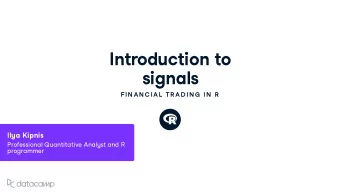 Introd u ction to  signals  FIN AN C IAL  TR AD IN G  IN  R Il y a Kipnis Professional Q u antitati