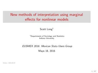 New methods of interpretation using marginal  effects for nonlinear models Scott Long 1 1