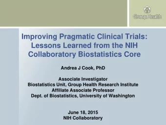 Collaboratory Biostatistics Core  Andrea J Cook, PhD  Associate Investigator  Biostatistics Unit,
