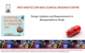 INFO KINETICS SDN BHD /CLINICAL RESEARCH CENTRE  Design Updates and Requirements in  Bioequivalence