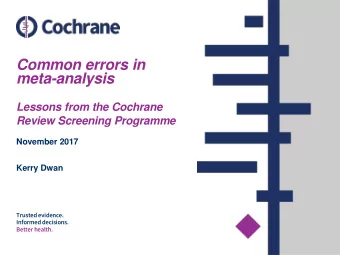 Common errors in  meta-analysis  Lessons from the Cochrane  Review Screening Programme  November