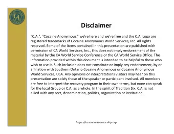 Disclaimer  &quot;C.A.&quot;, &quot;Cocaine Anonymous, we're here and we're free and the C.A.