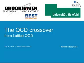 The QCD crossover  from Lattice QCD  July 25, 2018  Patrick Steinbrecher  HotQCD collaboration  The