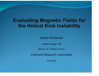 Evaluating Magnetic Fields for  the Helical Kink Instability  Ajeeta Khatiwada  Linfield College,
