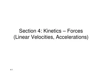 Section 4: Kinetics  Forces  (Linear Velocities, Accelerations)  4-1  Four Properties of Force