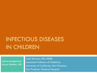INFECTIOUS DISEASES  IN CHILDREN  Andi Marmor, MD, MSED  Acknowledgement:  Associate Professor of
