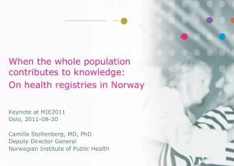 On health registries in Norway  Keynote at MIE2011  Oslo, 2011-08-30  Camilla Stoltenberg, MD, PhD