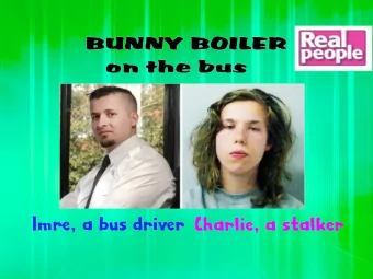 BUNNY BOILER-  In 1987 film Fatal Attraction  Alex Forrest (Glen Close) obsessively  pursues her