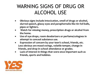 ALCOHOL USE    Obvious signs include intoxication, smell of drugs or alcohol,  slurred speech,