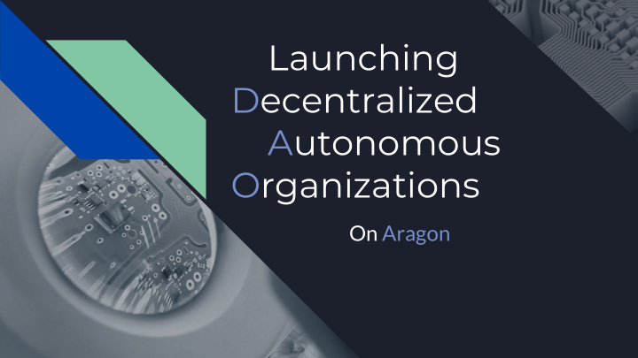 launching decentralized autonomous organizations