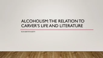 CARVERS LIFE AND LITERATURE  ELISABETH RARITY  STRUGGLE WITH ALCOHOL  Carver began drinking