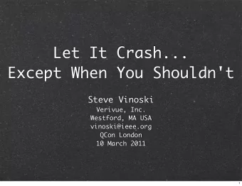 Let It Crash...  Except When You Shouldn't  Steve Vinoski  Verivue, Inc.  Westford, MA USA