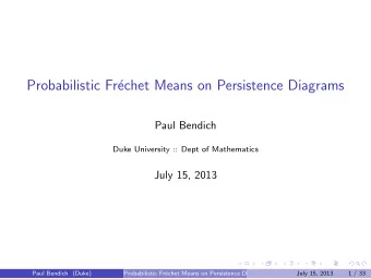 Probabilistic Fr  echet Means on Persistence Diagrams  Paul Bendich  Duke University :: Dept of