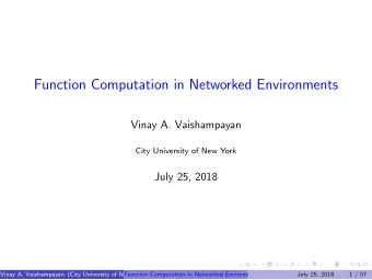 Function Computation in Networked Environments  Vinay A. Vaishampayan  City University of New York
