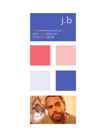 j w b  writejohnbaker@gmail.com  johnwesleybaker.com  214.906.2878 j w b  Who Am I?  I am John and