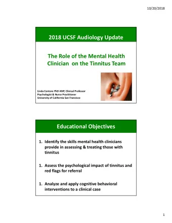 2018 UCSF Audiology Update The Role of the Mental Health Clinician on the Tinnitus Team Linda