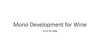 Mono Development for Wine  A Cry for Help  Outline  What is Wine Mono?  Why does it matter?