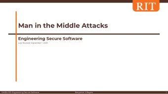 Man in the Middle Attacks  Engineering Secure Software  Last Revised: September 1, 2020  SWEN-331: