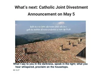 Whats next: Catholic Joint Divestment  Announcement on May 5  What I say to you in the darkness,