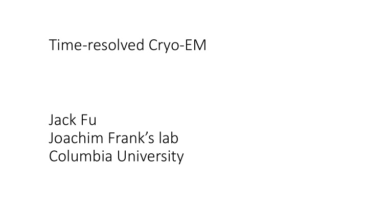 time resolved cryo em jack fu joachim frank s lab