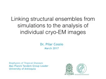 Linking structural ensembles from  simulations to the analysis of  individual cryo-EM images  Dr.
