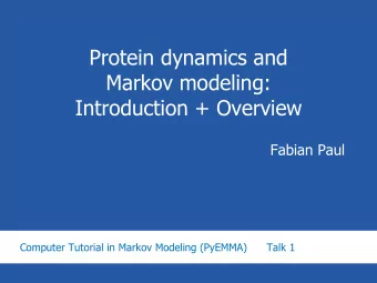 Protein dynamics and  Markov modeling:  Introduction + Overview  Fabian Paul  Computer Tutorial in
