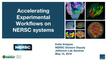Accelerating  Experimental  Workflows on  NERSC systems  Katie Antypas  NERSC Division Deputy