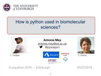 How is python used in biomolecular  sciences?  Antonia Mey  antonia.mey@ed.ac.uk  @ppxasjsm  L.