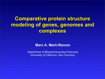 Comparative protein structure  modeling of genes, genomes and  complexes  Marc A. Marti-Renom