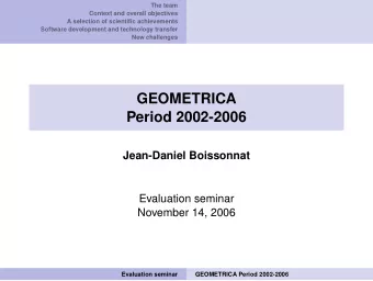 GEOMETRICA  Period 2002-2006  Jean-Daniel Boissonnat  Evaluation seminar  November 14, 2006