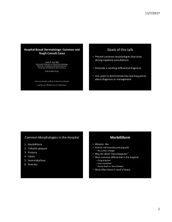 Goals of this talk  HospitalBased Dermatology: Common and  Tough Consult Cases  Present