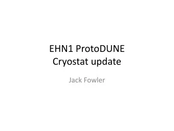 EHN1 ProtoDUNE  Cryostat update  Jack Fowler  Change in cryostat dimension    We were asked at