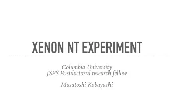 XENON NT EXPERIMENT  Columbia University  JSPS Postdoctoral research fellow  Masatoshi Kobayashi
