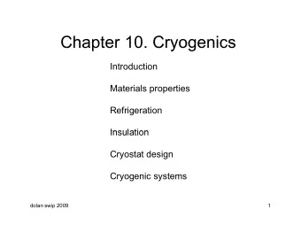 Chapter 10 Cryogenics  Chapter 10. Cryogenics  Introduction  Materials properties  Refrigeration