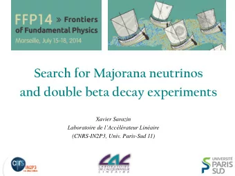 Search for Majorana neutrinos  and double beta decay experiments  Xavier Sarazin Laboratoire de