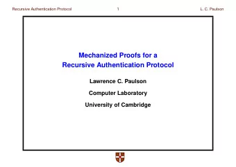 Mechanized Proofs for a  Recursive Authentication Protocol  Lawrence C. Paulson  Computer