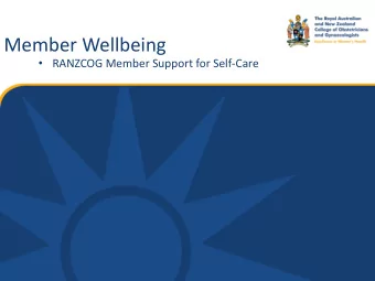 Member Wellbeing  RANZCOG Member Support for Self-Care  Welcome    As an organisation,