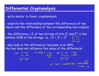 Differential Cryptanalysis  - quite similar to linear cryptanalysis  - exploits the relationship