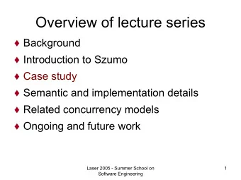 Overview of lecture series  Background  Introduction to Szumo  Case study  Semantic and