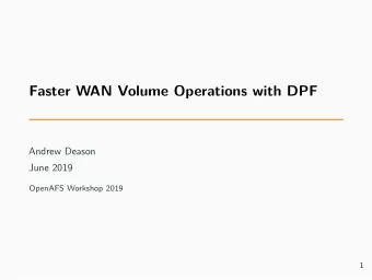 Faster WAN Volume Operations with DPF  Andrew Deason  June 2019  OpenAFS Workshop 2019  1