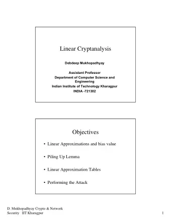 Linear Cryptanalysis  Debdeep Mukhopadhyay  Assistant Professor  Department of Computer Science and