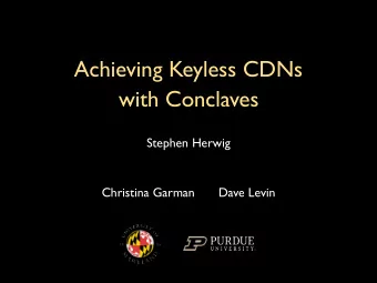 Achieving Keyless CDNs  with Conclaves  Stephen Herwig  Christina Garman  Dave Levin  User  Bank