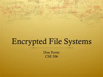 Encrypted File Systems  Don Porter  CSE 506  Goals  Protect confidentiality of data at rest