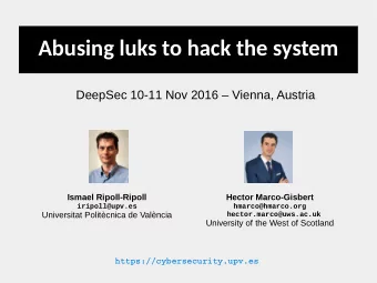 Abusing luks to hack the system  DeepSec 10-11 Nov 2016  Vienna, Austria  Ismael Ripoll-Ripoll