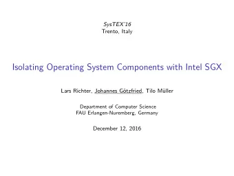 Isolating Operating System Components with Intel SGX  Lars Richter, Johannes Gtzfried, Tilo