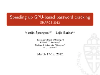 Speeding up GPU-based password cracking  SHARCS 2012 Martijn Sprengers 1 , 2 Lejla Batina 2 , 3