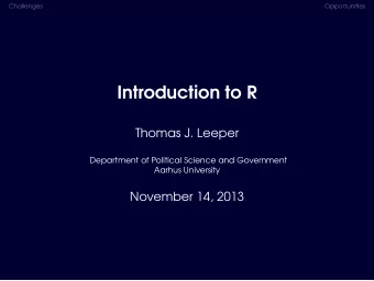 Introduction to R  Thomas J. Leeper  Department of Political Science and Government  Aarhus