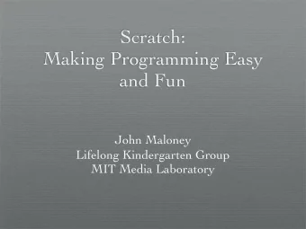 Scratch:  Making Programming Easy  and Fun  John Maloney  Lifelong Kindergarten Group  MIT Media