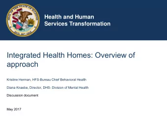 Integrated Health Homes: Overview of  approach  Kristine Herman, HFS-Bureau Chief Behavioral Health